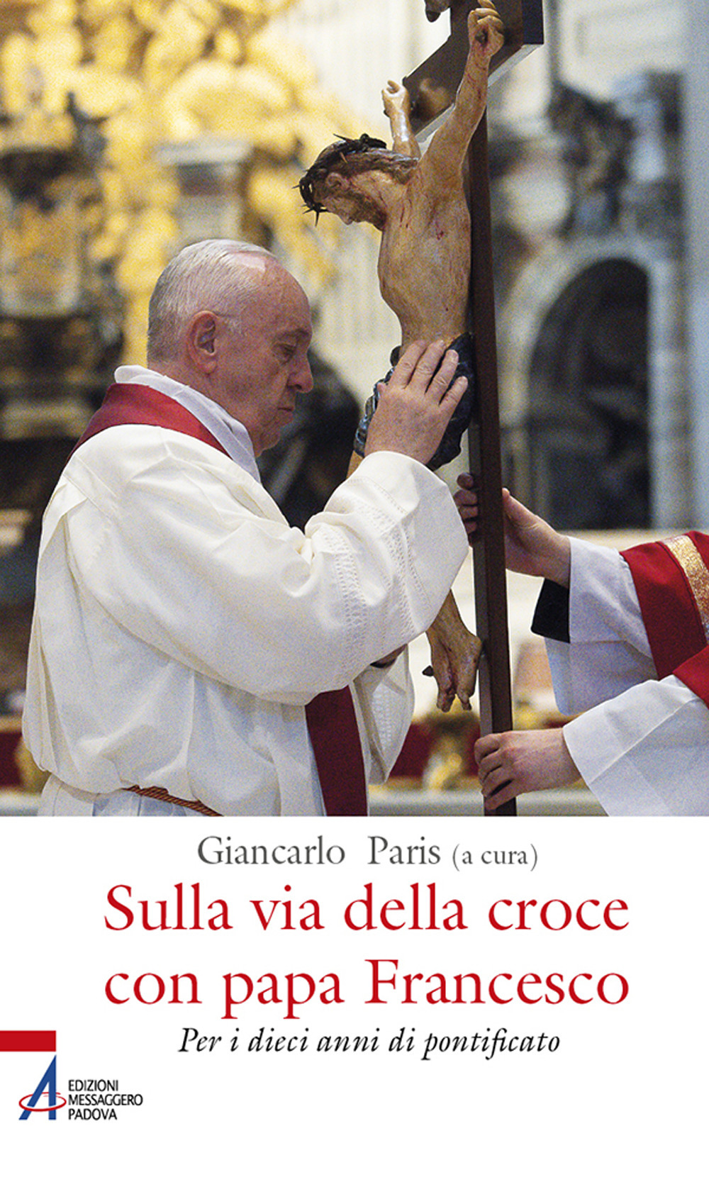 Libro Sulla via della croce con papa Francesco. Per i dieci anni di pontificato di  - ean 9788825055795 - EMP - Edizioni Messaggero Padova