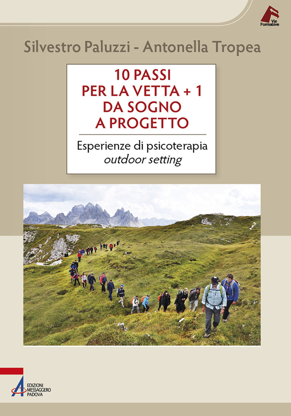 Libro 10 passi per la vetta + 1. Da sogno a progetto. Esperienze di psicoterapia outdoor setting di Silvestro Paluzzi; Antonella Tropea - ean 9788825055832 - EMP - Edizioni Messaggero Padova