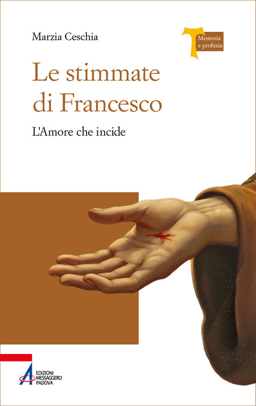 Libro stimmate di Francesco. L’amore che incide di Marzia Ceschia - ean 9788825056150 - EMP - Edizioni Messaggero Padova