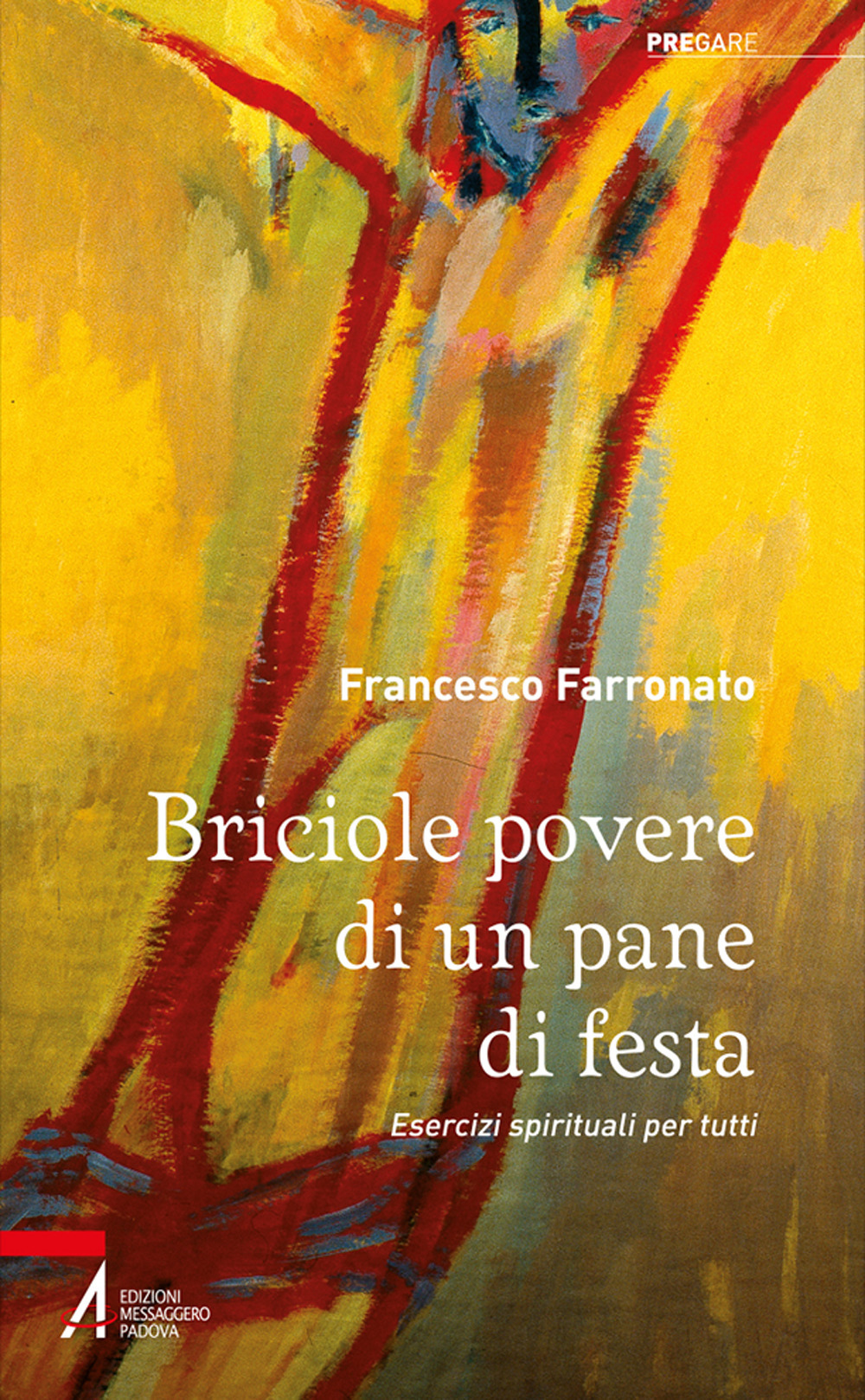 Libro Briciole povere di un pane di festa. Esercizi spirituali per tutti di Francesco Farronato - ean 9788825056167 - EMP - Edizioni Messaggero Padova