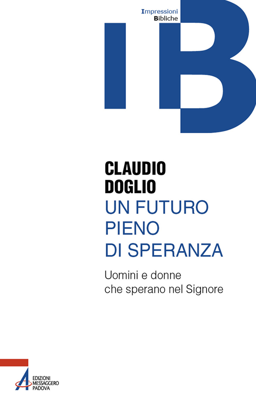 Libro futuro pieno di speranza. Uomini e donne che sperano nel Signore di Claudio Doglio - ean 9788825056259 - EMP - Edizioni Messaggero Padova