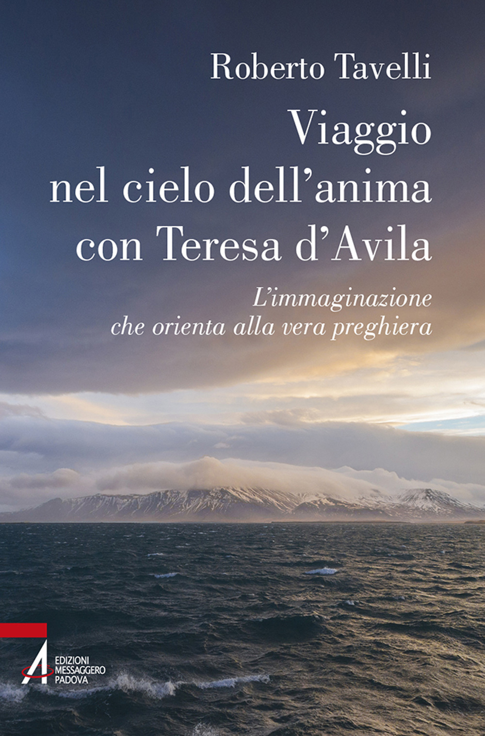 Libro Viaggio nel cielo d'anima con Teresa d'Avila. L'immaginazione che orienta alla vera preghiera di Roberto Tavelli - ean 9788825056426 - EMP - Edizioni Messaggero Padova