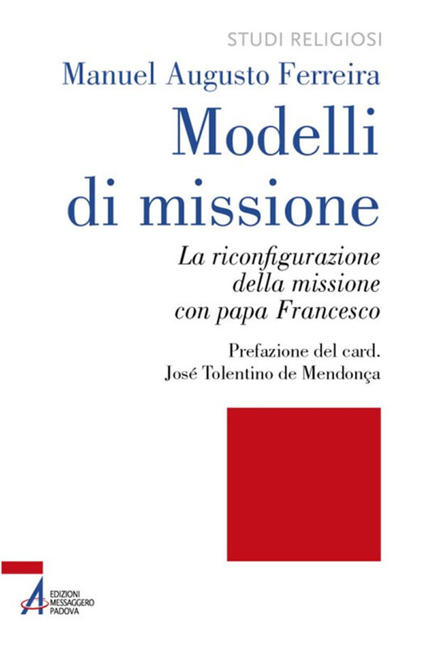 Libro Modelli di missione. La riconfigurazione della missione con papa Francesco di Manuel Augusto Ferreira - ean 9788825056785 - EMP - Edizioni Messaggero Padova