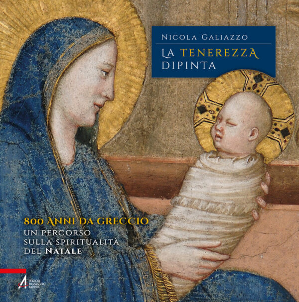 Libro tenerezza dipinta. 800 anni da Greccio. Un percorso sulla spiritualità del Natale di Nicola Galiazzo - ean 9788825057096 - EMP - Edizioni Messaggero Padova