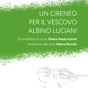 Libro cireneo per il vescovo Albino Luciani. Gli aneddoti di mons. Pietro Paolo Carrer di Romina Gobbo - ean 9788825057102 - EMP - Edizioni Messaggero Padova