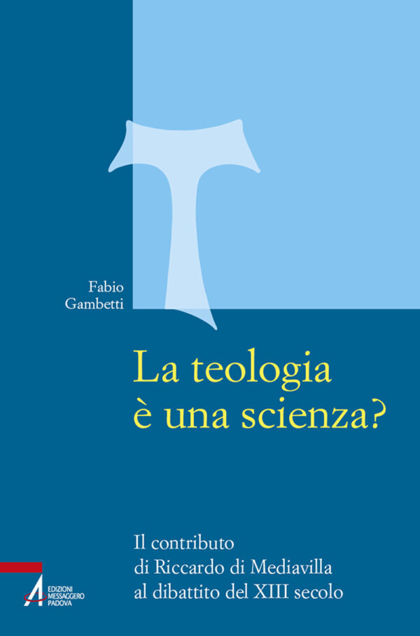 Libro teologia è una scienza? Il contributo di Riccardo di Mediavilla al dibattito del XIII secolo di Fabio Gambetti - ean 9788825057201 - EMP - Edizioni Messaggero Padova