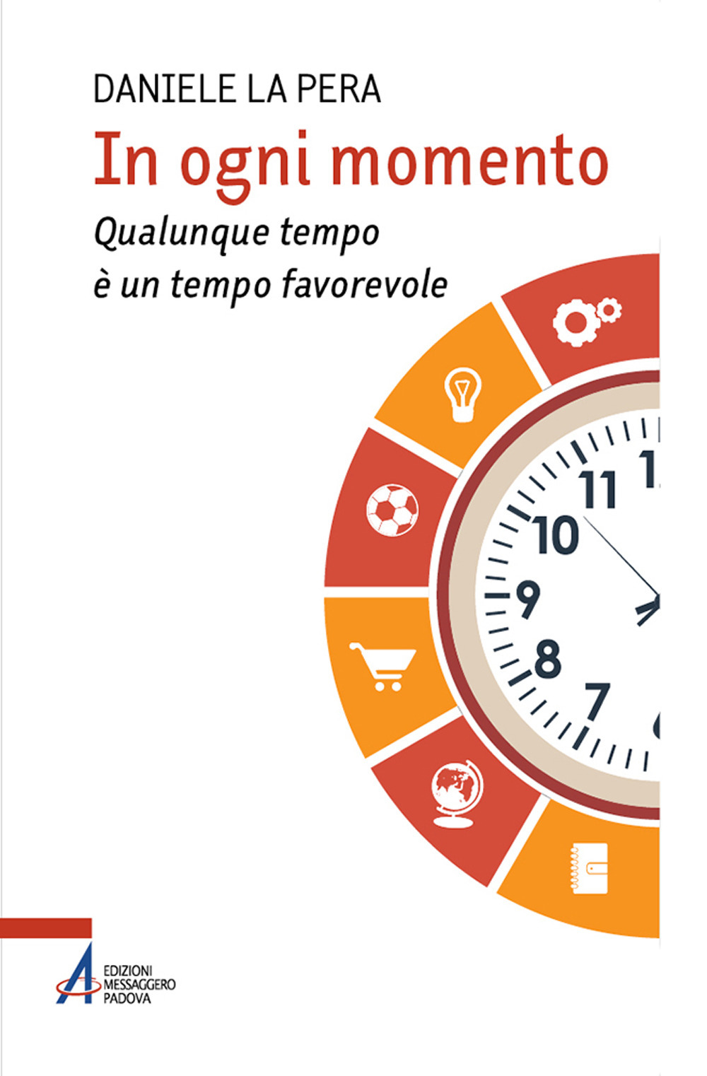 Libro In ogni momento. Qualunque tempo è un tempo favorevole di Daniele La Pera - ean 9788825057980 - EMP - Edizioni Messaggero Padova