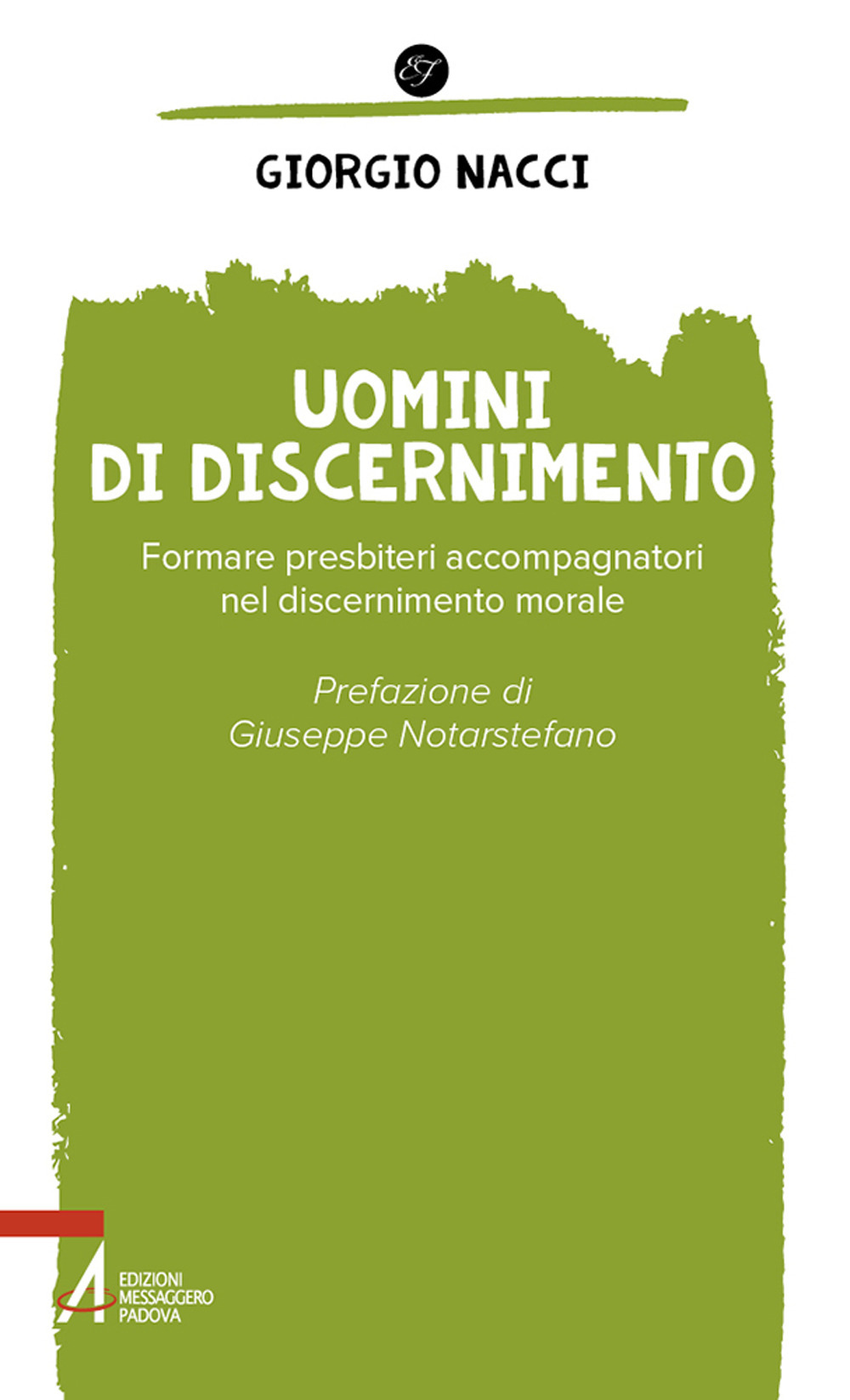 Libro Uomini di discernimento. Formare presbiteri accompagnatori nel discernimento morale di Giorgio Nacci - ean 9788825058024 - EMP - Edizioni Messaggero Padova