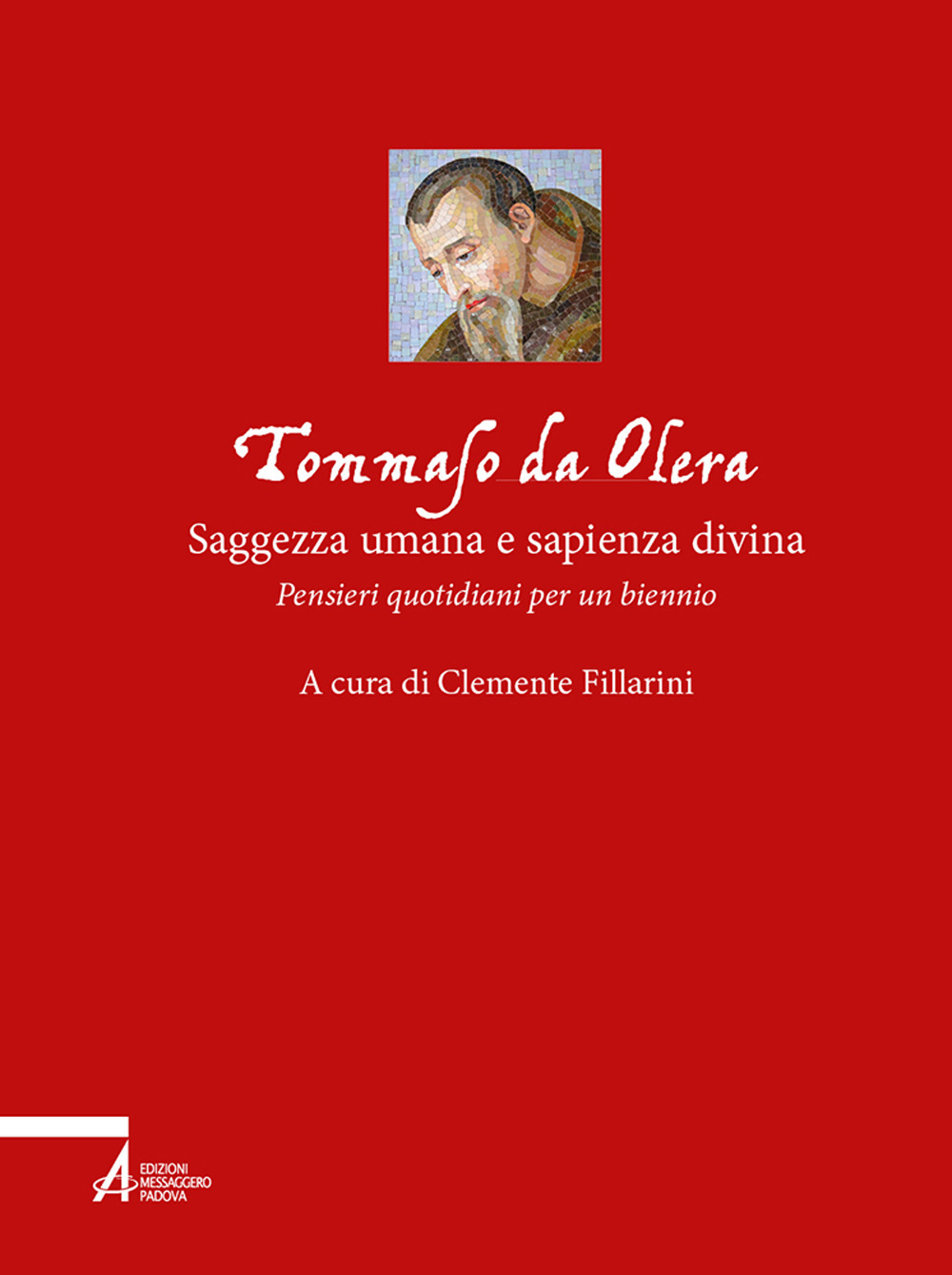 Libro Tommaso da Olera: saggezza umana e sapienza divina. Pensieri quotidiani per un biennio di Clemente Fillarini - ean 9788825058093 - EMP - Edizioni Messaggero Padova