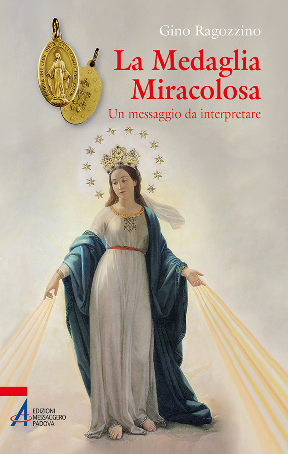 Libro medaglia miracolosa. Un messaggio da interpretare di Gino Ragozzino - ean 9788825058192 - EMP - Edizioni Messaggero Padova