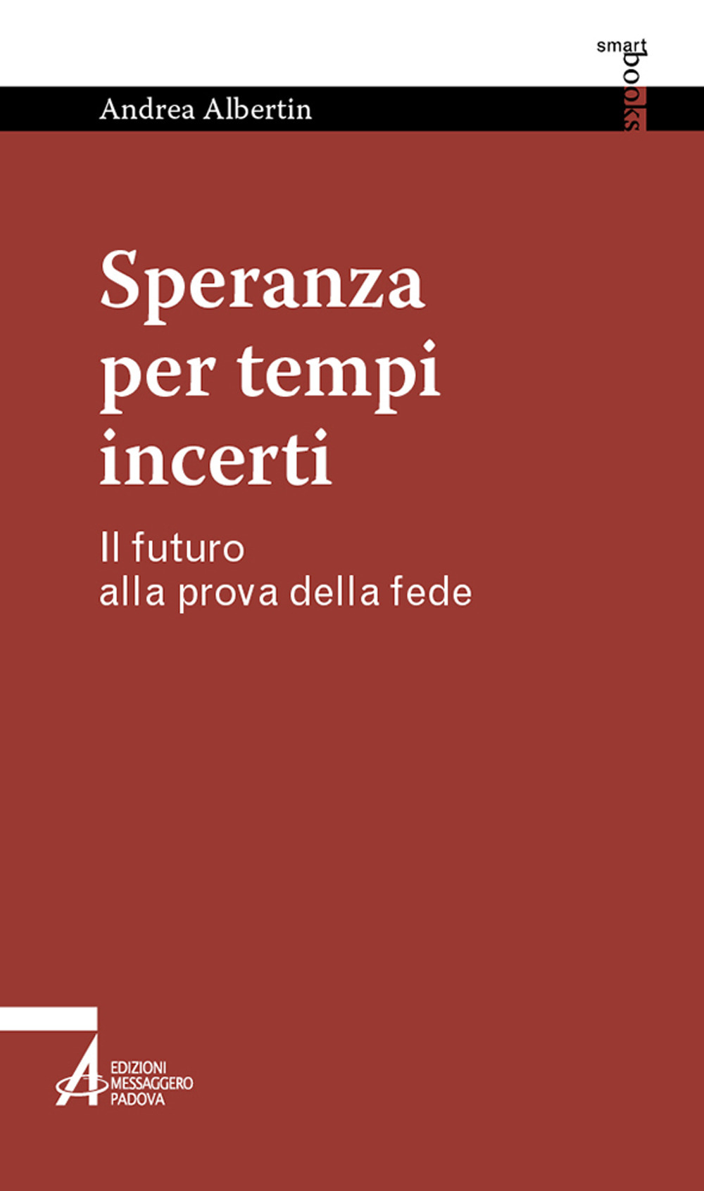 Libro Speranza per tempi incerti. Il futuro alla prova della fede di Andrea Albertin - ean 9788825058352 - EMP - Edizioni Messaggero Padova