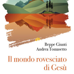 Libro mondo rovesciato di Gesù di Giuseppe Giunti; Andrea Tomasetto - ean 9788825058659 - EMP - Edizioni Messaggero Padova