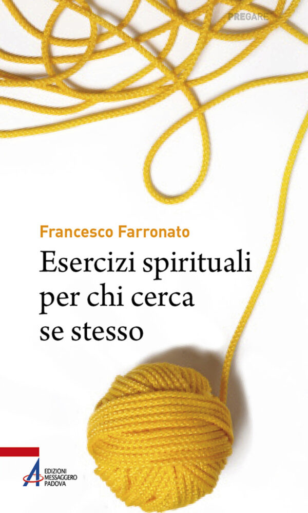 Libro Esercizi spirituali per chi cerca se stesso di Francesco Farronato - ean 9788825058680 - EMP - Edizioni Messaggero Padova