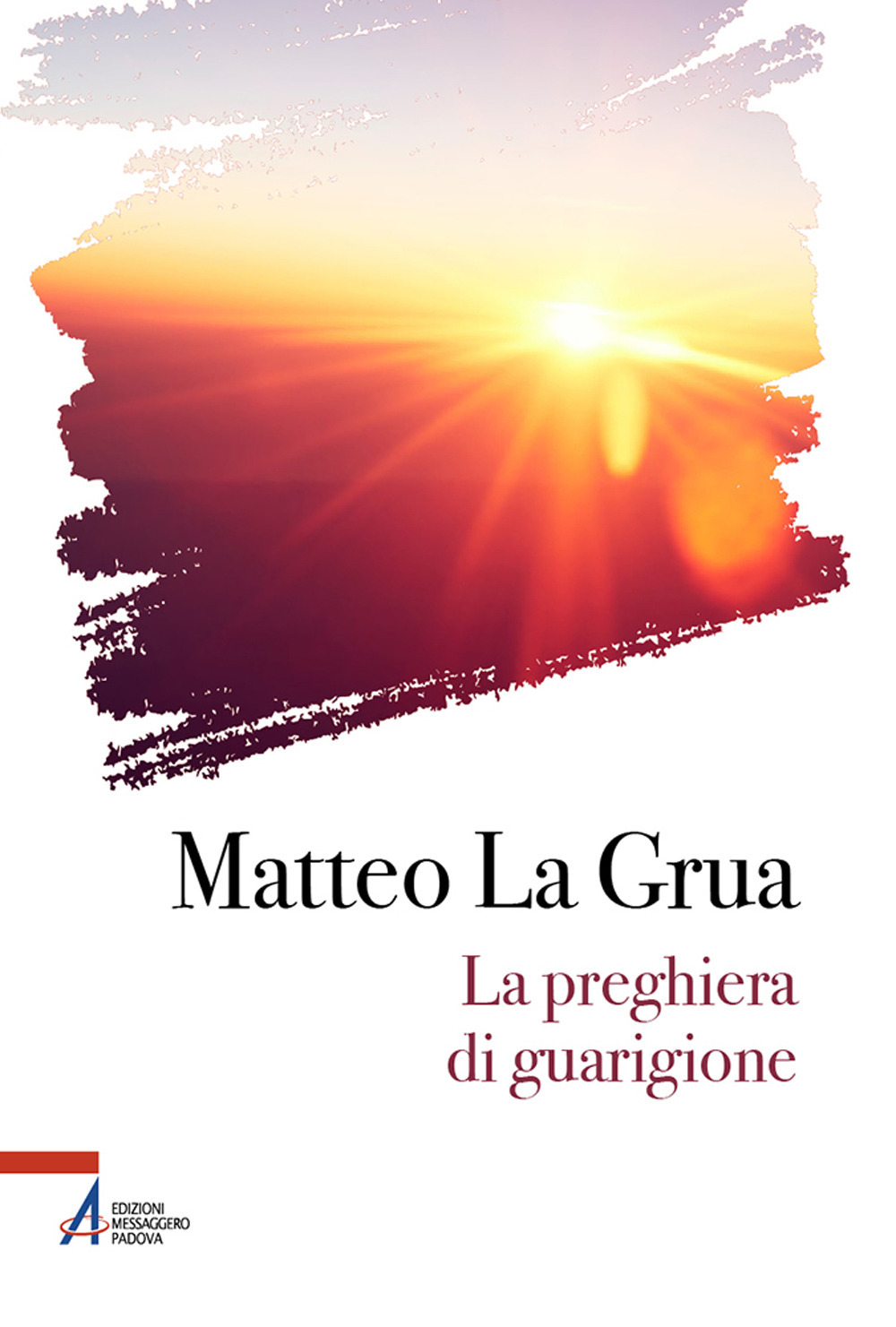 Libro preghiera di guarigione di Matteo La Grua - ean 9788825059434 - EMP - Edizioni Messaggero Padova