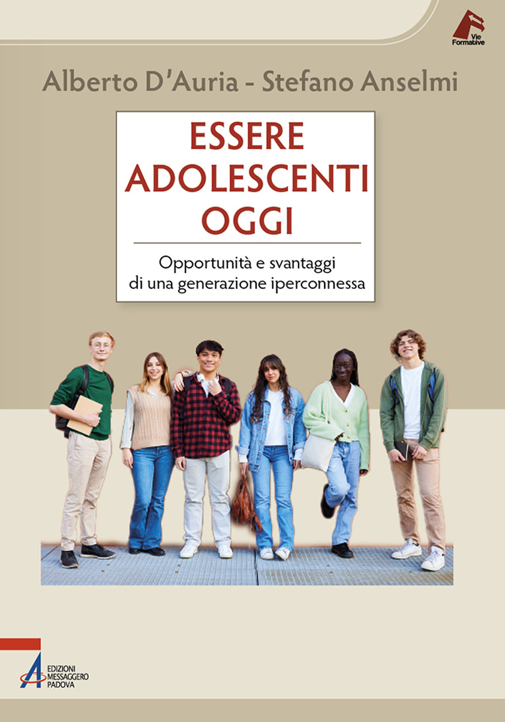Libro Essere adolescenti oggi. Opportunità e svantaggi di una generazione iperconnessa di Alberto D'Auria; Stefano Anselmi - ean 9788825059557 - EMP - Edizioni Messaggero Padova