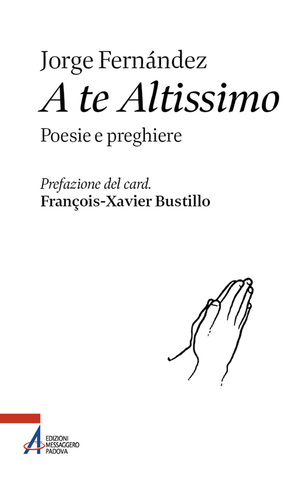 Libro A te altissimo. Poesie e preghiere di Jorge (frate) Fernandez - ean 9788825059960 - EMP - Edizioni Messaggero Padova