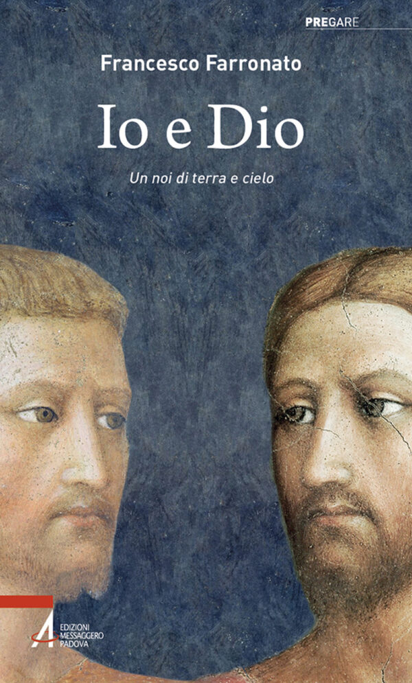 Libro Io e Dio. Un noi di terra e cielo di Francesco Farronato - ean 9788825060010 - EMP - Edizioni Messaggero Padova