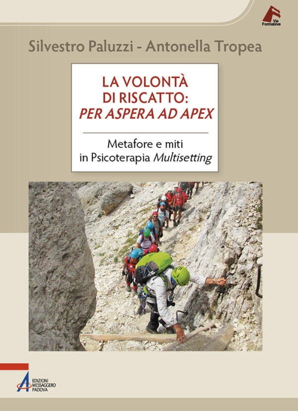 Libro volontà di riscatto: per aspera ad apex. Metafore e miti in Psicoterapia Multisetting di Silvestro Paluzzi; Antonella Tropea - ean 9788825060072 - EMP - Edizioni Messaggero Padova