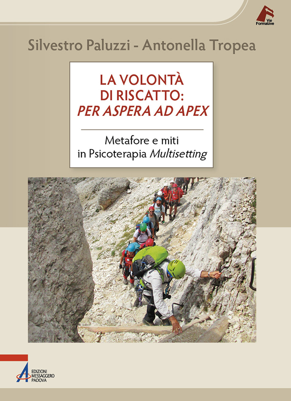 Libro volontà di riscatto: per aspera ad apex. Metafore e miti in Psicoterapia Multisetting di Silvestro Paluzzi; Antonella Tropea - ean 9788825060072 - EMP - Edizioni Messaggero Padova