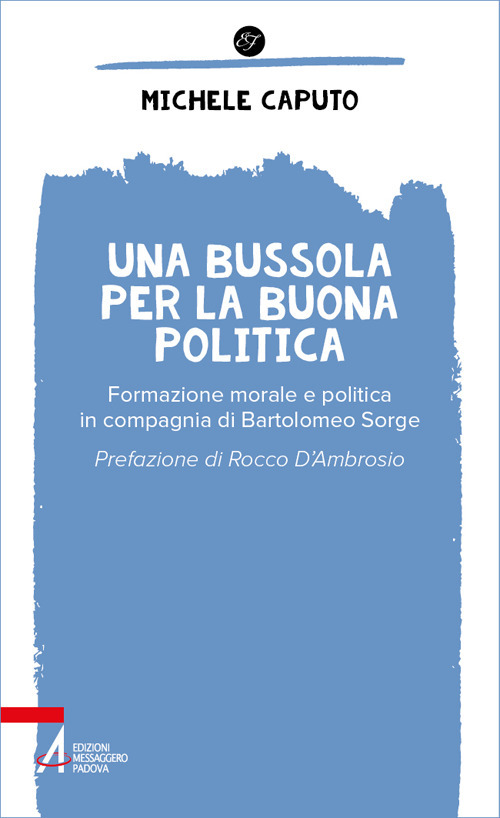 Libro bussola per la buona politica. Riflessioni in compagnia di Bartolomeo Sorge di Michele Caputo - ean 9788825060133 - EMP - Edizioni Messaggero Padova