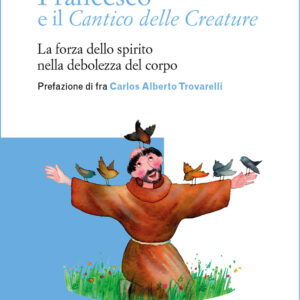 Libro Francesco e il Cantico delle creature. La forza dello spirito nella debolezza del corpo di Zdzisław Józef Kijas - ean 9788825060621 - EMP - Edizioni Messaggero Padova