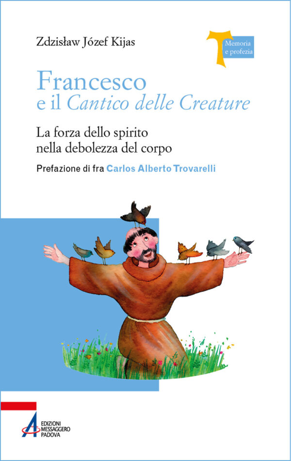 Libro Francesco e il Cantico delle creature. La forza dello spirito nella debolezza del corpo di Zdzisław Józef Kijas - ean 9788825060621 - EMP - Edizioni Messaggero Padova
