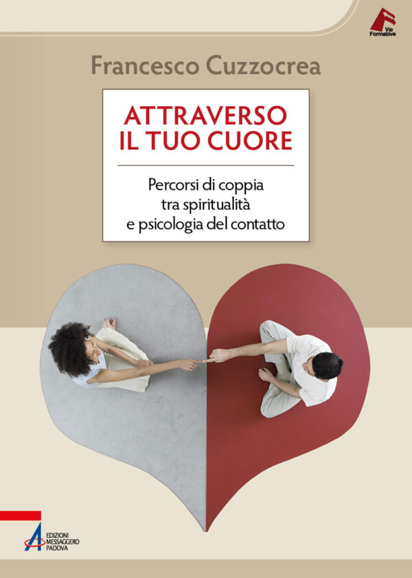 Libro Attraverso il tuo cuore. Percorsi di coppia tra spiritualità e psicologia del contatto di Francesco Cuzzocrea - ean 9788825061147 - EMP - Edizioni Messaggero Padova