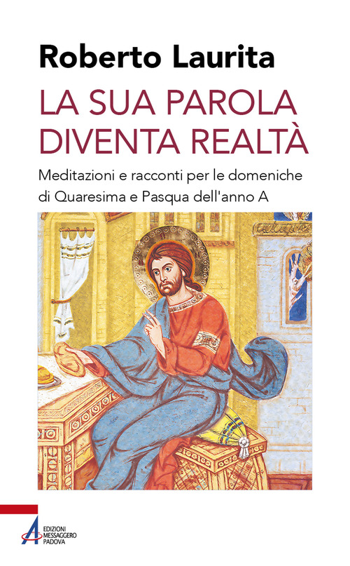 Libro sua parola diventa realtà. Meditazioni e racconti per le domeniche di Quaresima e Pasqua dell'anno A di Roberto Laurita - ean 9788825061840 - EMP - Edizioni Messaggero Padova