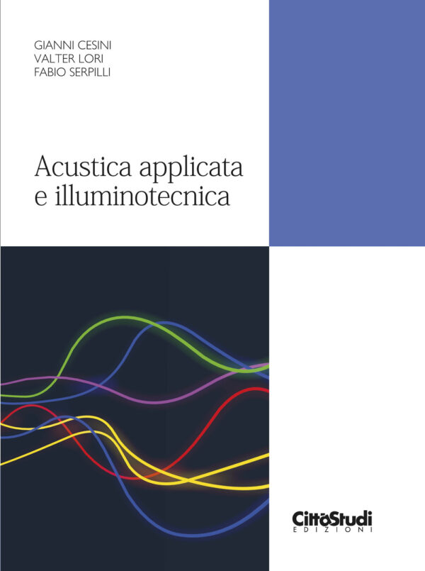 Libro Acustica applicata e illuminotecnica di Gianni Cesini; Valter Lori; Fabio Serpilli - ean 9788825174427 - CittàStudi