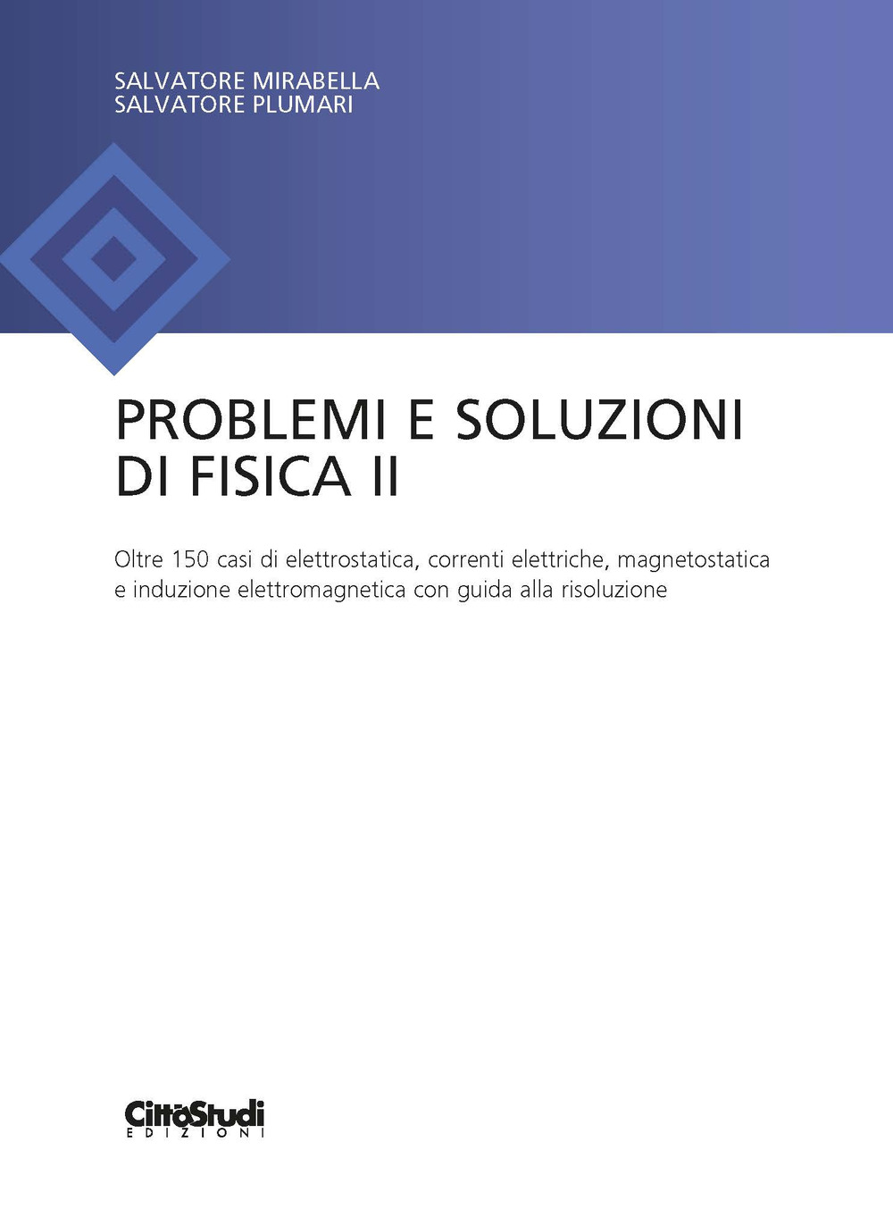 Libro Problemi e soluzioni di fisica II di Salvo Mirabella; Salvatore Plumari - ean 9788825174472 - CittàStudi