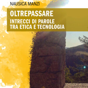 Libro Oltrepassare. Intrecci di parole tra etica e tecnologia di Carlo Mazzucchelli; Nausica Manzi - ean 9788825419672 - Delos Digital