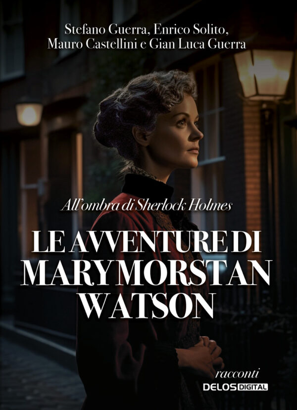 Libro All'ombra di Sherlock Holmes. Le avventure di Mary Morstan Watson di Stefano Guerra; Enrico Solito; Mauro Castellini; Gianluca Guerra - ean 9788825425833 - Delos Digital