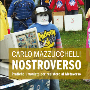 Libro Nostroverso. Pratiche umaniste per resistere al Metaverso di Carlo Mazzucchelli - ean 9788825426939 - Delos Digital
