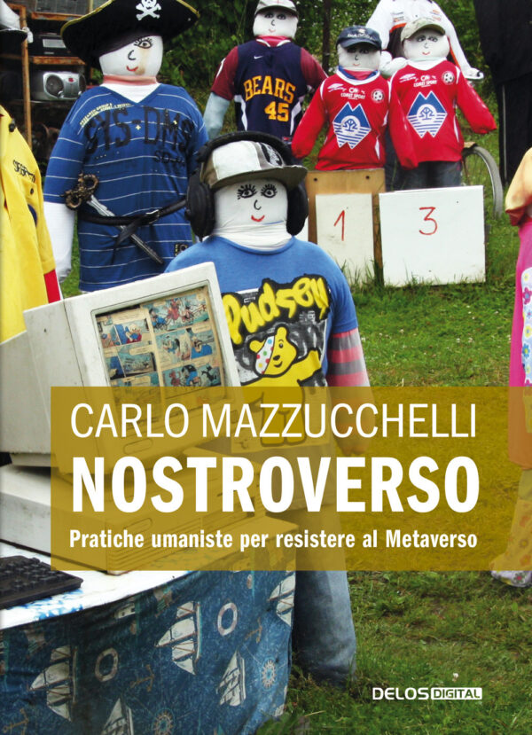 Libro Nostroverso. Pratiche umaniste per resistere al Metaverso di Carlo Mazzucchelli - ean 9788825426939 - Delos Digital