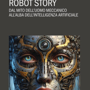 Libro Robot story. Dal mito dell'uomo meccanico all'alba dell'Intelligenza Artificiale di Remo Guerrini - ean 9788825429114 - Delos Digital