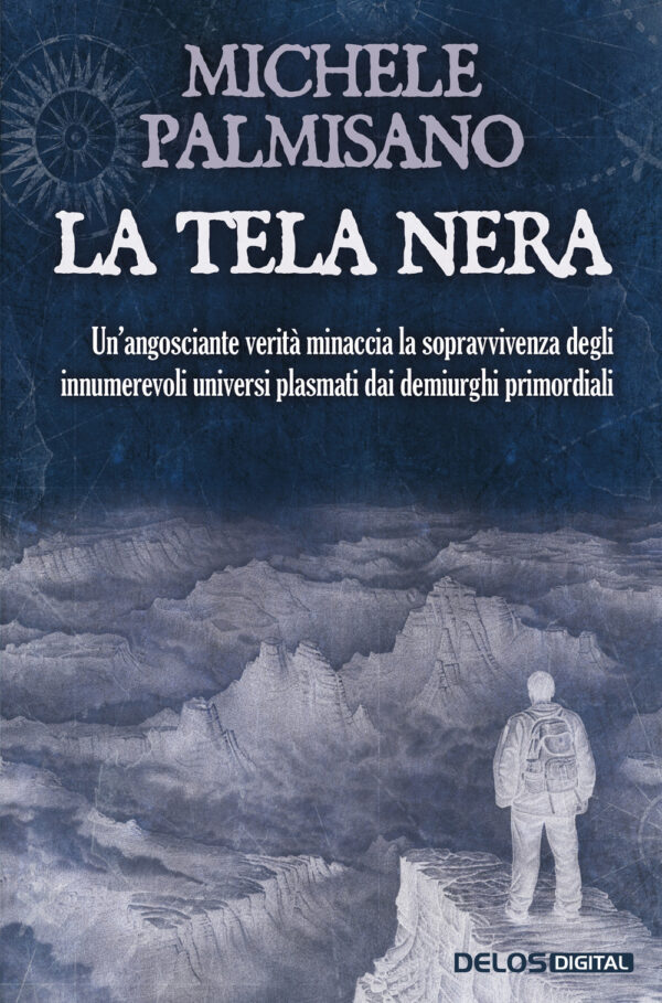 Libro tela nera. Un'angosciante verità minaccia la sopravvivenza degli innumerevoli universi plasmati dai demiurghi primordiali di Michele Palmisano - ean 9788825430073 - Delos Digital