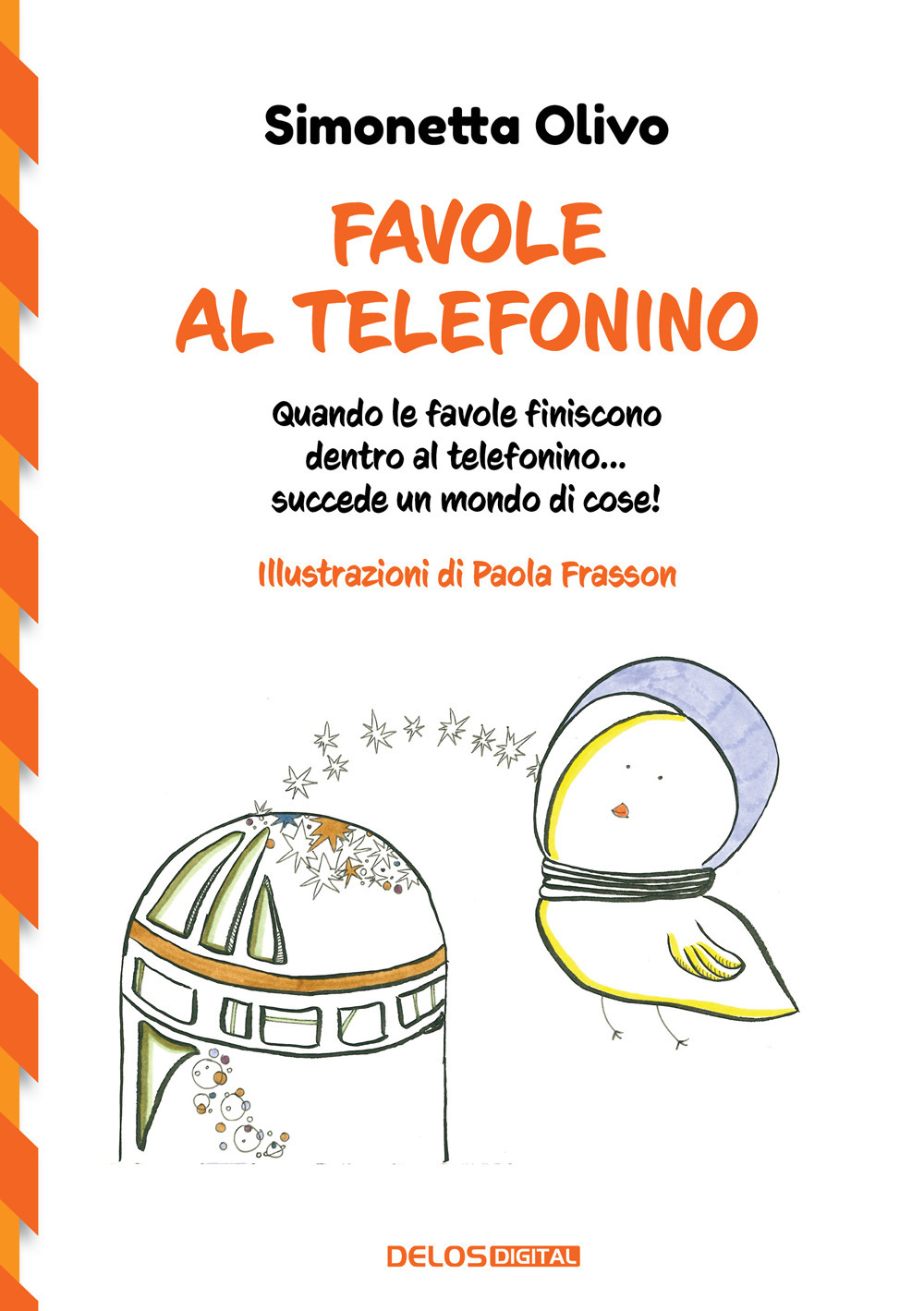 Libro Favole al telefonino. Quando le favole finiscono dentro al telefonino...succede un mondo di cose! di Simonetta Olivo - ean 9788825434736 - Delos Digital
