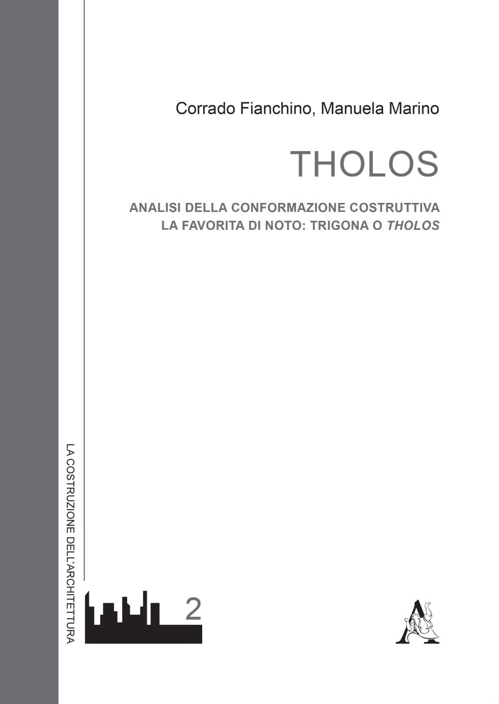 Libro Tholos. Analisi della conformazione costruttiva. La favorita di Noto: Trigona o Tholos di Corrado Fianchino; Manuela Marino - ean 9788825503463 - Aracne