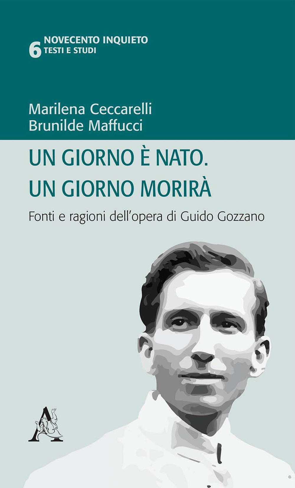 Libro giorno è nato. Un giorno morirà. Fonti e ragioni dell'opera di Guido Gozzano di - ean 9788825504750 - Aracne
