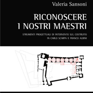 Libro Riconoscere i nostri maestri. Strumenti progettuali di intervento sul costruito in Carlo Scarpa e Franco Albini di Valeria Sansoni - ean 9788825510157 - Aracne