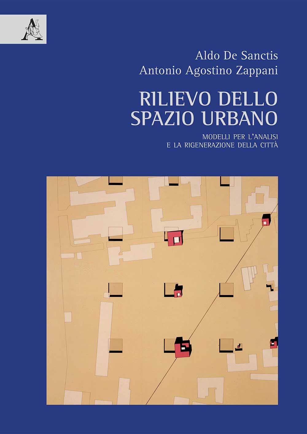 Libro Rilievo dello spazio urbano. Modelli per l'analisi e la rigenerazione della città di Aldo De Sanctis; Antonio Agostino Zappani - ean 9788825510881 - Aracne