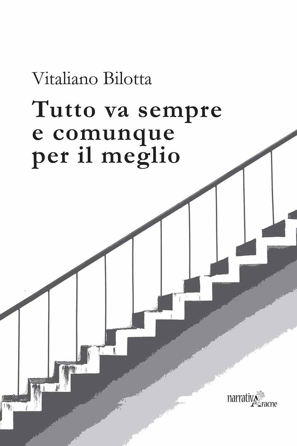Libro Tutto va sempre e comunque per il meglio di Vitaliano Bilotta - ean 9788825520750 - Aracne