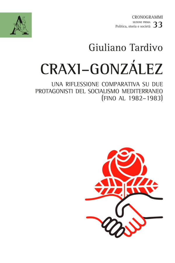 Libro Craxi-González. Una riflessione comparativa su due protagonisti del socialismo mediterraneo (fino al 1982-1983) di Giuliano Tardivo - ean 9788825521160 - Aracne