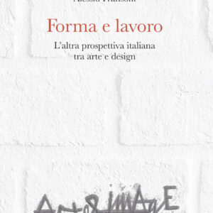Libro Forma e lavoro. L'altra prospettiva italiana tra arte e design di Alessio Fransoni - ean 9788825521740 - Aracne