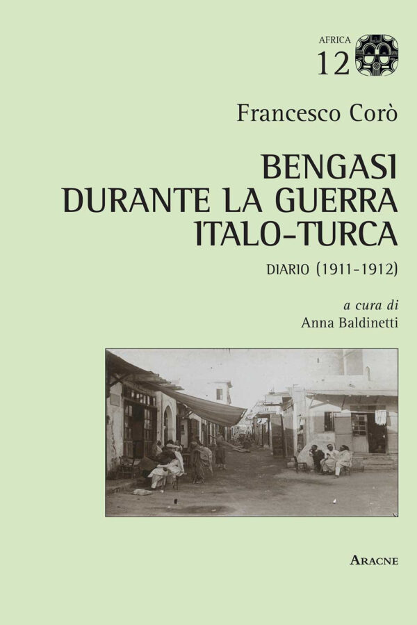 Libro Bengasi durante la guerra italo-turca. Diario (1911-1912) di Francesco Corò - ean 9788825523720 - Aracne