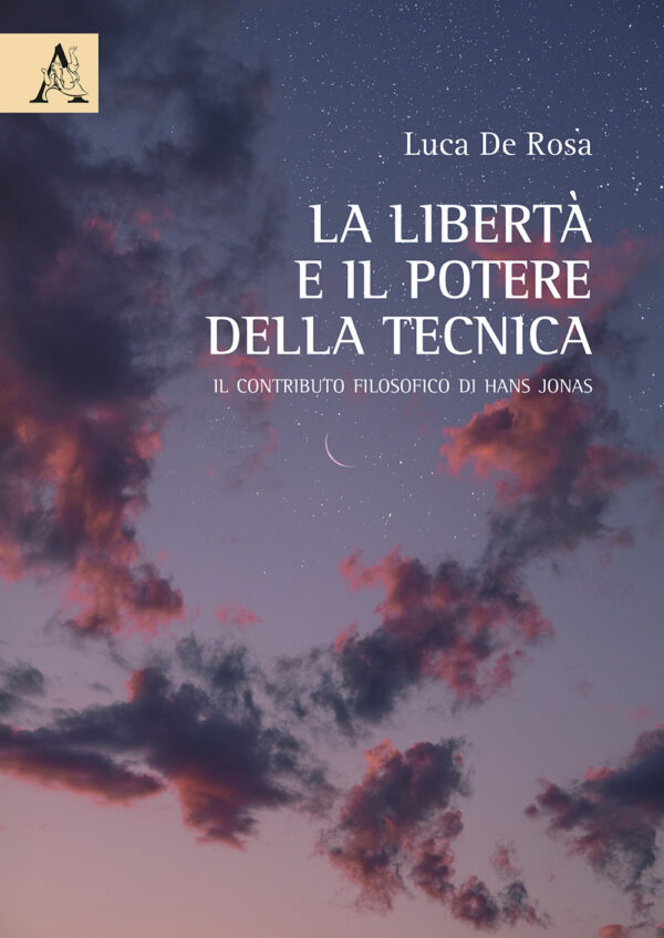 Libro libertà e il potere della tecnica. Il contributo filosofico di Hans Jonas di Luca De Rosa - ean 9788825523775 - Aracne