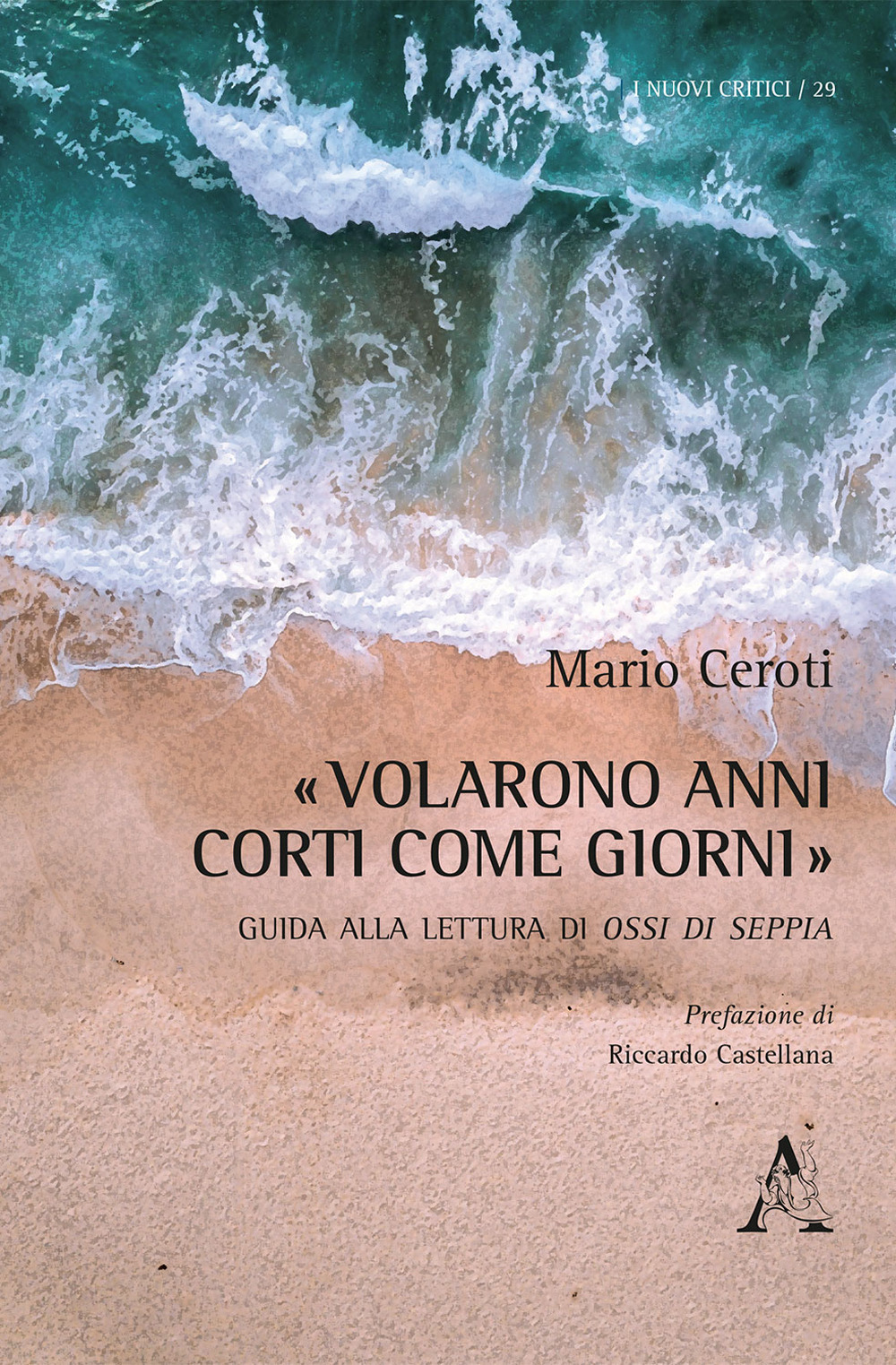 Libro «Volarono anni corti come giorni». Guida alla lettura di Ossi di seppia di Mario Ceroti - ean 9788825524833 - Aracne