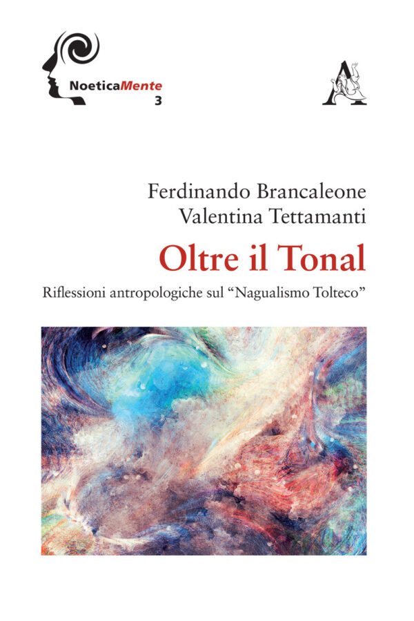 Libro Oltre il tonal. Riflessioni antropologiche sul «Nagualismo Tolteco» di Ferdinando Brancaleone; Valentina Tettamanti - ean 9788825527551 - Aracne