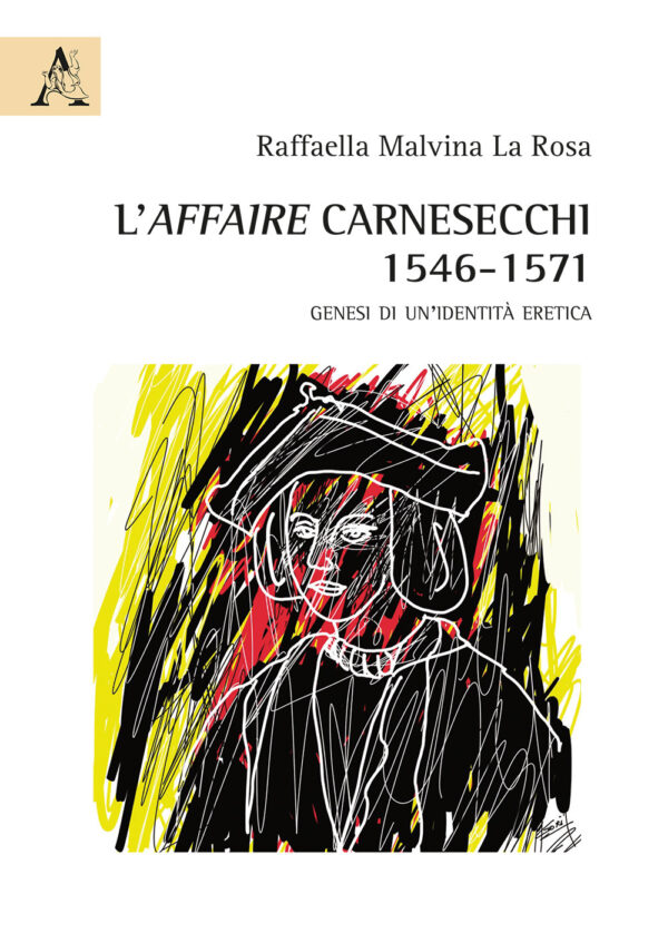 Libro affaire Carnesecchi: 1546–1571. Genesi di un'identità eretica di Raffaella Malvina La Rosa - ean 9788825527629 - Aracne