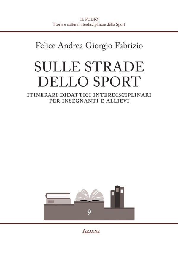 Libro Sulle strade dello sport. Itinerari didattici interdisciplinari per insegnanti e allievi di Felice Andrea Giorgio Fabrizio - ean 9788825527766 - Aracne